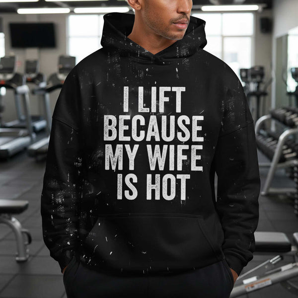 I Lift Because My Wife Is Hot Men's Gym Hoodie, Workout Shirt, Oversized Pullover Hoodie