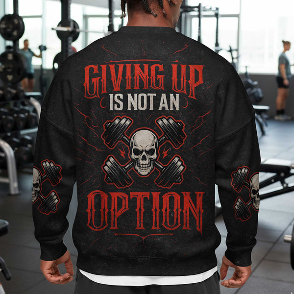 Giving Up Is Not An Option Men's Gym Sweatshirt, Workout Shirt, Oversized Crewneck Sweatshirt